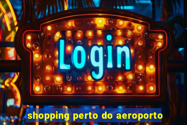 shopping perto do aeroporto